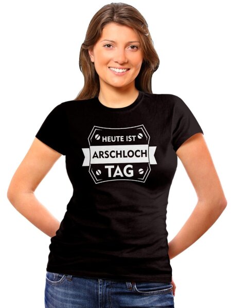 Heute ist Arschlochtag - Ladyshirt Spasshirt Fun