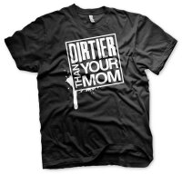 Dirtier than your MOM - Tshirt