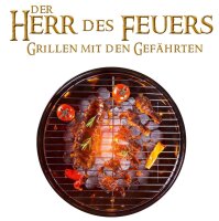 Herr des Feuers Grillen mit den Gef&auml;hrten BBQ Tshirt...