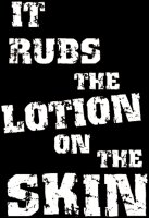 It rubs the Lotion on the Skin - Lady Shirt Tattoo...