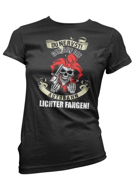 Du Nervst geh auf die Autobahn Lichter fangen Frauen Tshirt