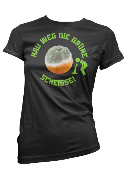 Hau weg die Grüne Scheisse Damen Tshirt