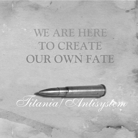 Antisystem / Titania -We are here to create...-
